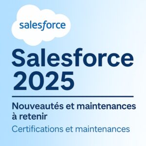 Lire la suite à propos de l’article Salesforce 2025 : Nouveautés et maintenances à retenir